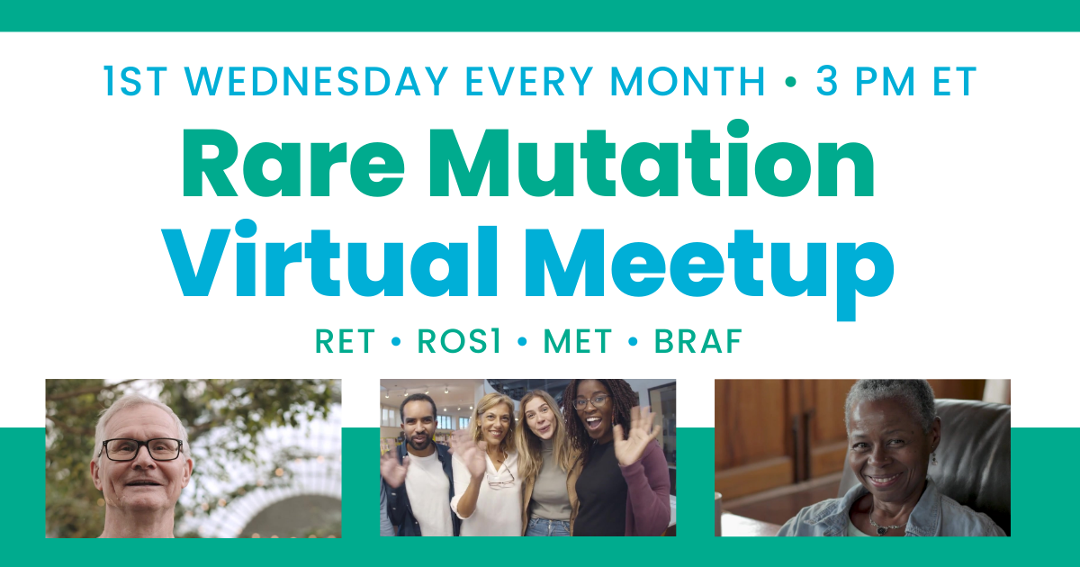 Rare Mutations (RET, ROS1, MET, BRAF) Virtual Meetup Navigating Rare